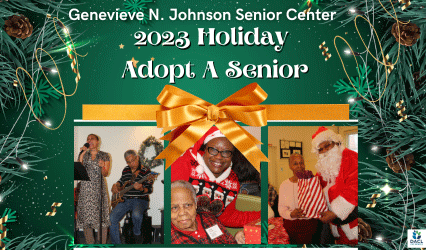 Genevieve N. Johnson Senior Center 2023 Holiday 
Adopt A Senior Event